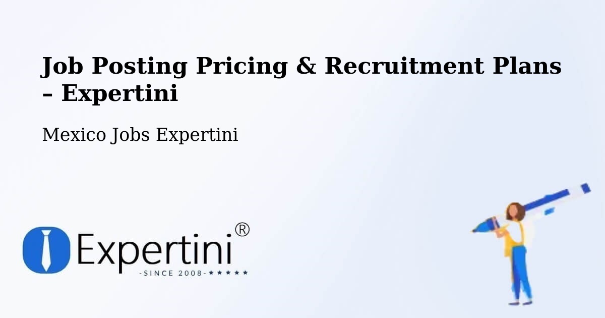 Job Posting Pricing & Recruitment Plans – Las Aguamitas - Las Aguamitas, Mexico Jobs Expertini
